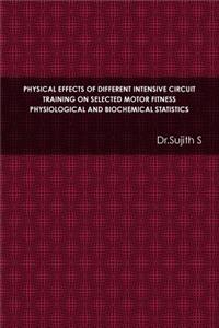 Physical Effects of Different Intensive Circuit Training on Selected Motor Fitness Physiological and Biochemical Statistics