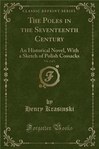 The Poles in the Seventeenth Century, Vol. 2 of 3: An Historical Novel, with a Sketch of Polish Cossacks (Classic Reprint)