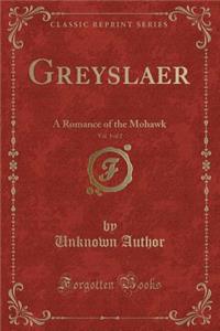 Greyslaer, Vol. 1 of 2: A Romance of the Mohawk (Classic Reprint)