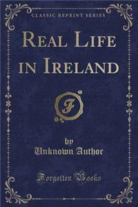 Real Life in Ireland (Classic Reprint)