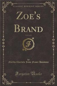 Zoe's Brand, Vol. 2 of 3 (Classic Reprint)