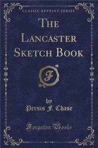 The Lancaster Sketch Book (Classic Reprint)