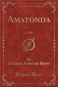 Amatonda: A Tale (Classic Reprint)