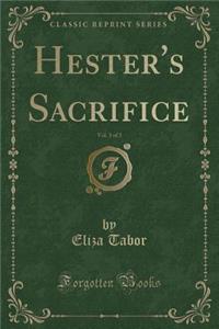 Hester's Sacrifice, Vol. 3 of 3 (Classic Reprint)