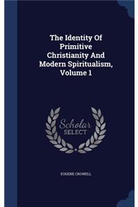 The Identity Of Primitive Christianity And Modern Spiritualism, Volume 1