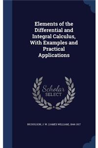 Elements of the Differential and Integral Calculus, With Examples and Practical Applications