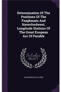 Determination Of The Positions Of The Feaghmain And Haverfordwest, Longitude Stations Of The Great Euopean Arc Of Parable