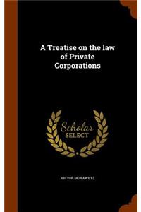 A Treatise on the law of Private Corporations