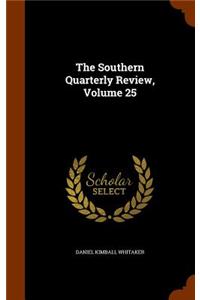 The Southern Quarterly Review, Volume 25