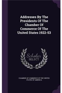 Addresses By The Presidents Of The Chamber Of Commerce Of The United States 1922-53