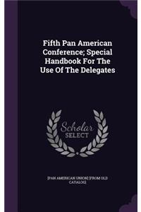 Fifth Pan American Conference; Special Handbook For The Use Of The Delegates