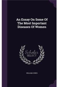 Essay On Some Of The Most Important Diseases Of Women