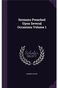 Sermons Preached Upon Several Occasions Volume 1