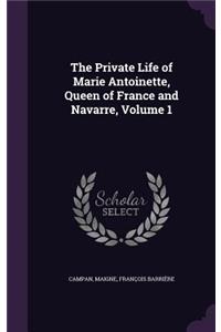 Private Life of Marie Antoinette, Queen of France and Navarre, Volume 1