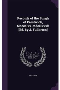 Records of the Burgh of Prestwick, Mcccclxx-Mdcclxxxii [Ed. by J. Fullarton]