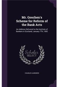 Mr. Goschen's Scheme for Reform of the Bank Acts