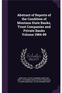 Abstract of Reports of the Condition of Montana State Banks, Trust Companies and Private Banks Volume 1984-89