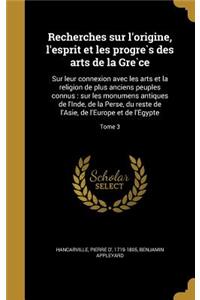 Recherches Sur L'Origine, L'Esprit Et Les Progre S Des Arts de La GRE Ce