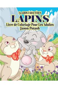 Lapins Livre de Coloriage Pour Les Adultes ( En Gros Caracteres)