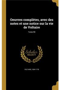 Oeuvres Completes, Avec Des Notes Et Une Notice Sur La Vie de Voltaire; Tome 59