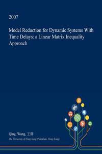 Model Reduction for Dynamic Systems with Time Delays