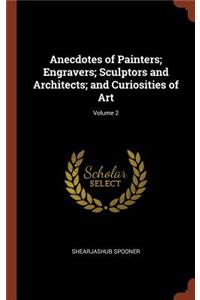 Anecdotes of Painters; Engravers; Sculptors and Architects; and Curiosities of Art; Volume 2