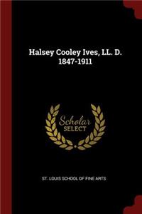 Halsey Cooley Ives, LL. D. 1847-1911