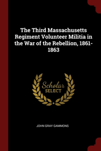 The Third Massachusetts Regiment Volunteer Militia in the War of the Rebellion, 1861-1863