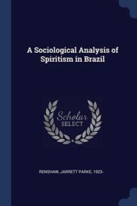 A SOCIOLOGICAL ANALYSIS OF SPIRITISM IN