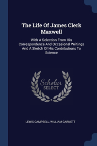 The Life Of James Clerk Maxwell