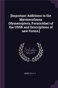 [important Additions to the Myrmecofauna (Hymenoptera, Formicidae) of the USSR and Descriptions of New Forms.]