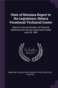 State of Montana Report to the Legislature, Helena Vocational-Technical Center: Report on the Examination of Financial Statements for the Two Fiscal Years Ended June 30, 1983