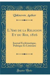 L'Ami de la Religion Et Du Roi, 1816: Journal Ecclï¿½siastique, Politique Et Littï¿½raire (Classic Reprint)