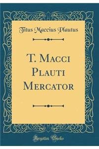 T. Macci Plauti Mercator (Classic Reprint)