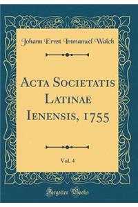 ACTA Societatis Latinae Ienensis, 1755, Vol. 4 (Classic Reprint)