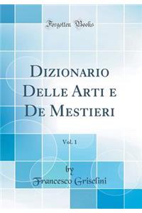 Dizionario Delle Arti E de Mestieri, Vol. 1 (Classic Reprint)