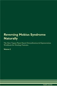 Reversing Mobius Syndrome Naturally the Raw Vegan Plant-Based Detoxification & Regeneration Workbook for Healing Patients. Volume 2