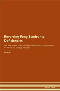 Reversing Fong Syndrome: Deficiencies The Raw Vegan Plant-Based Detoxification & Regeneration Workbook for Healing Patients. Volume 4