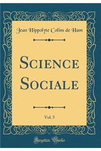 Science Sociale, Vol. 5 (Classic Reprint)