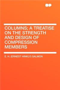 Columns; A Treatise on the Strength and Design of Compression Members