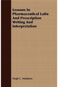 Lessons in Pharmaceutical Latin and Prescription Writing and Interpretation