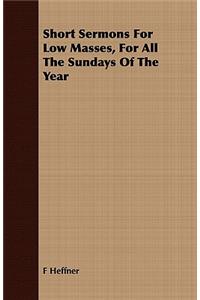 Short Sermons For Low Masses, For All The Sundays Of The Year