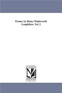 Poems, by Henry Wadsworth Longfellow. Vol. 2
