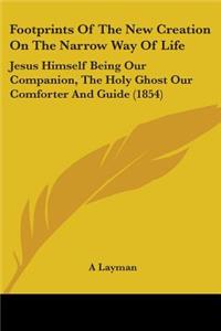 Footprints Of The New Creation On The Narrow Way Of Life