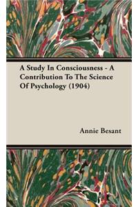 Study in Consciousness - A Contribution to the Science of Psychology (1904)