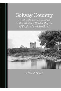 Solway Country: Land, Life and Livelihood in the Western Border Region of England and Scotland