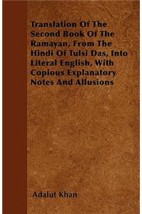Translation of the Second Book of the Ramayan, from the Hindi of Tulsi Das, Into Literal English, with Copious Explanatory Notes and Allusions