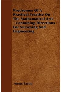 Prodromus Of A Practical Treatise On The Mathematical Arts - Containing Directions For Surveying And Engineering