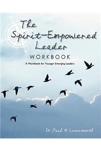 The Spirit-Empowered Leader Workbook: A Workbook for Younger Emerging Leaders