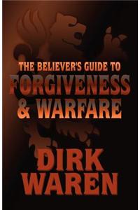 The Believer's Guide to Forgiveness & Warfare